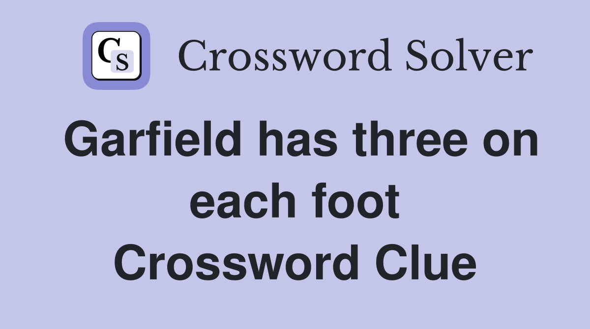 Garfield has three on each foot Crossword Clue