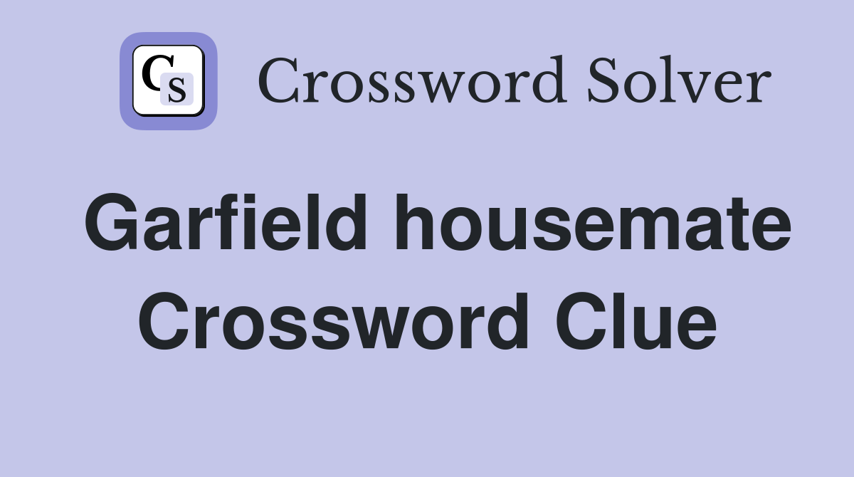 Garfield housemate Crossword Clue