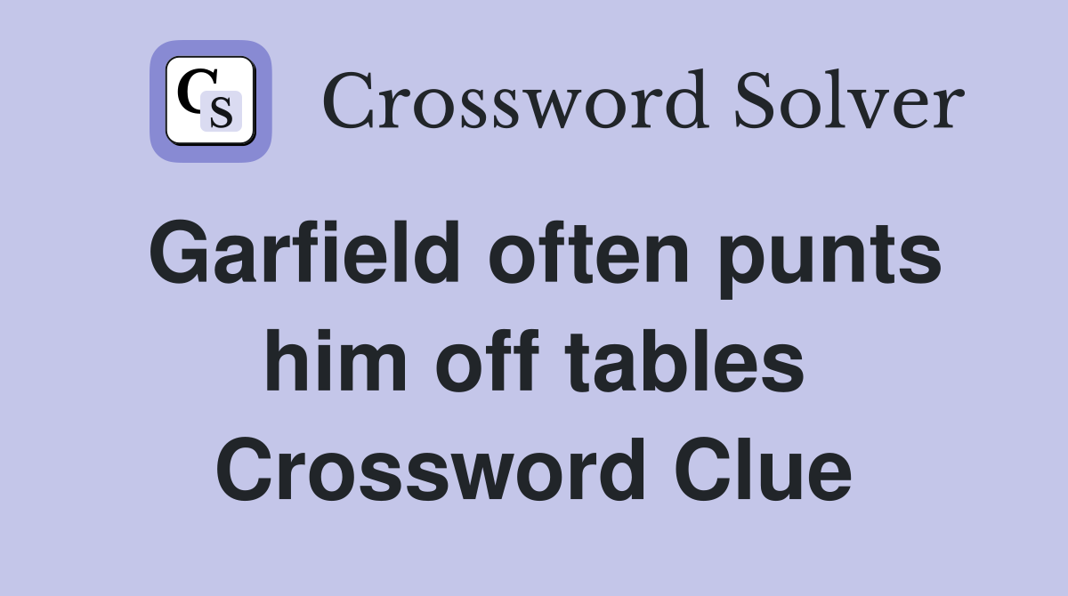 Garfield often punts him off tables Crossword Clue