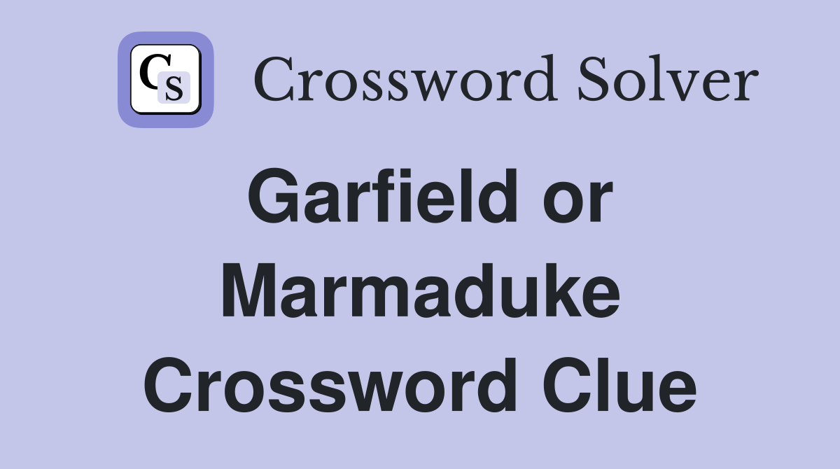 Garfield or Marmaduke Crossword Clue
