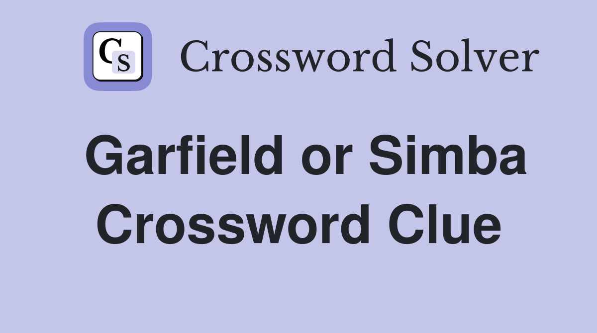 Garfield or Simba Crossword Clue