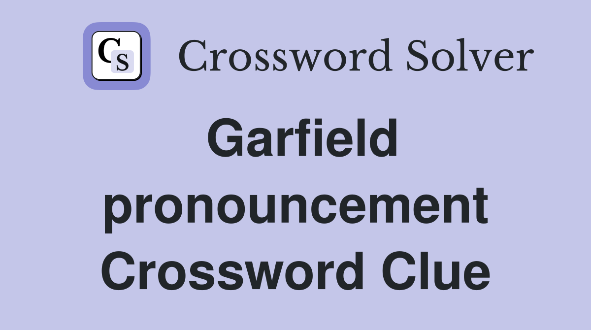 Garfield pronouncement Crossword Clue