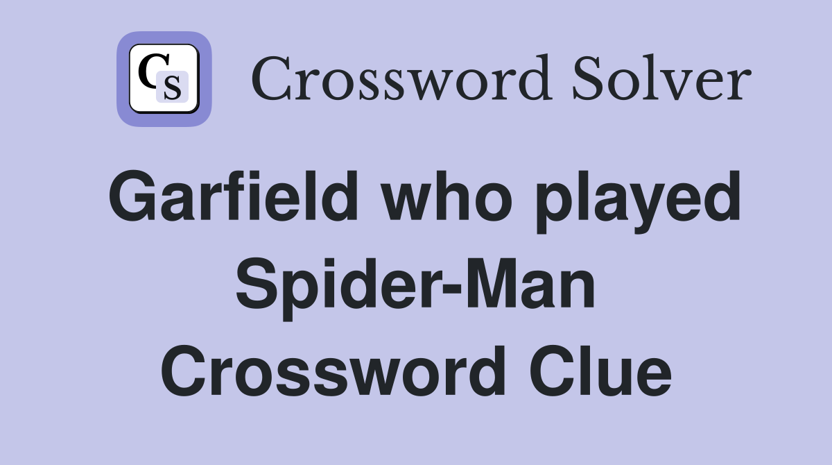 Garfield who played Spider-Man Crossword Clue