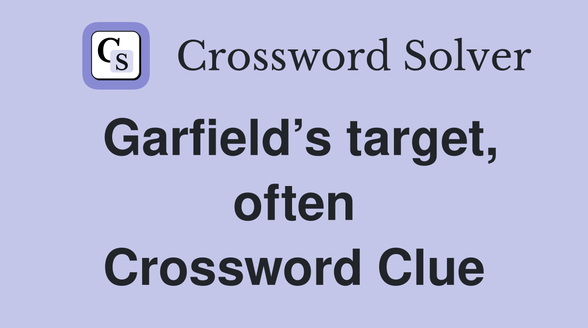Garfield’s target, often Crossword Clue