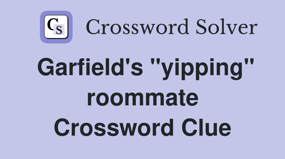 Garfield's "yipping" roommate Crossword Clue