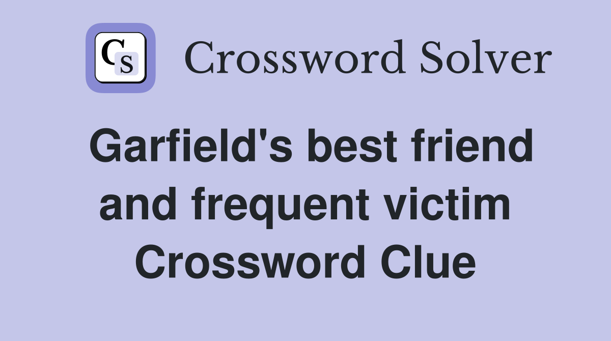 Garfield's best friend and frequent victim Crossword Clue