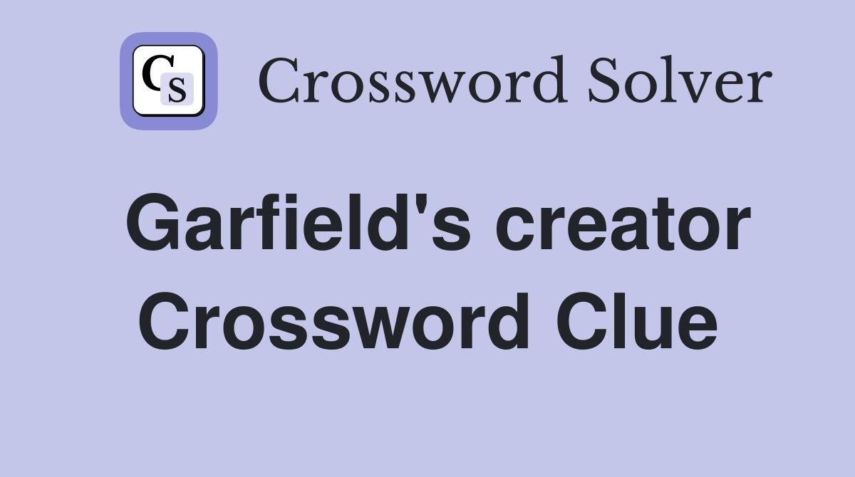 Garfield's creator Crossword Clue