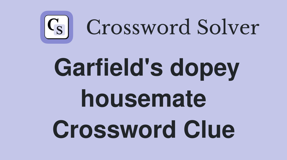 Garfield's dopey housemate Crossword Clue