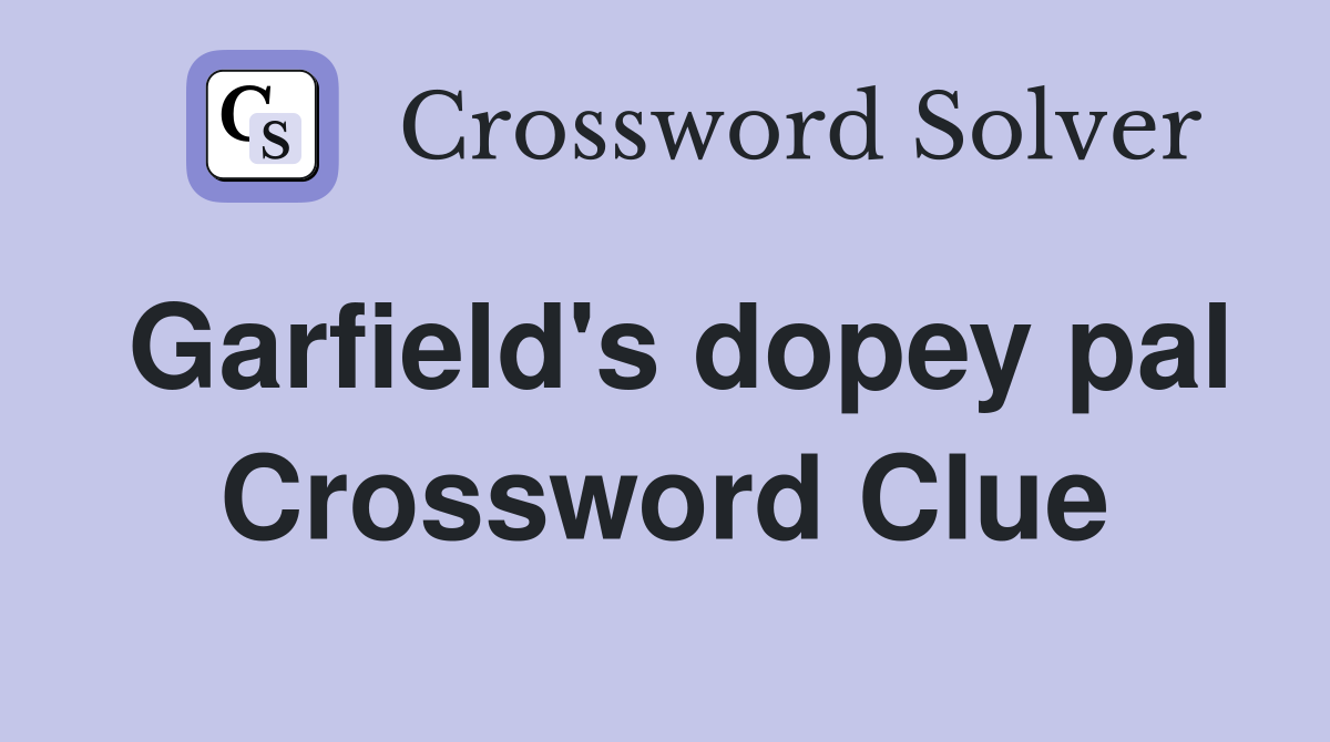 Garfield's dopey pal Crossword Clue