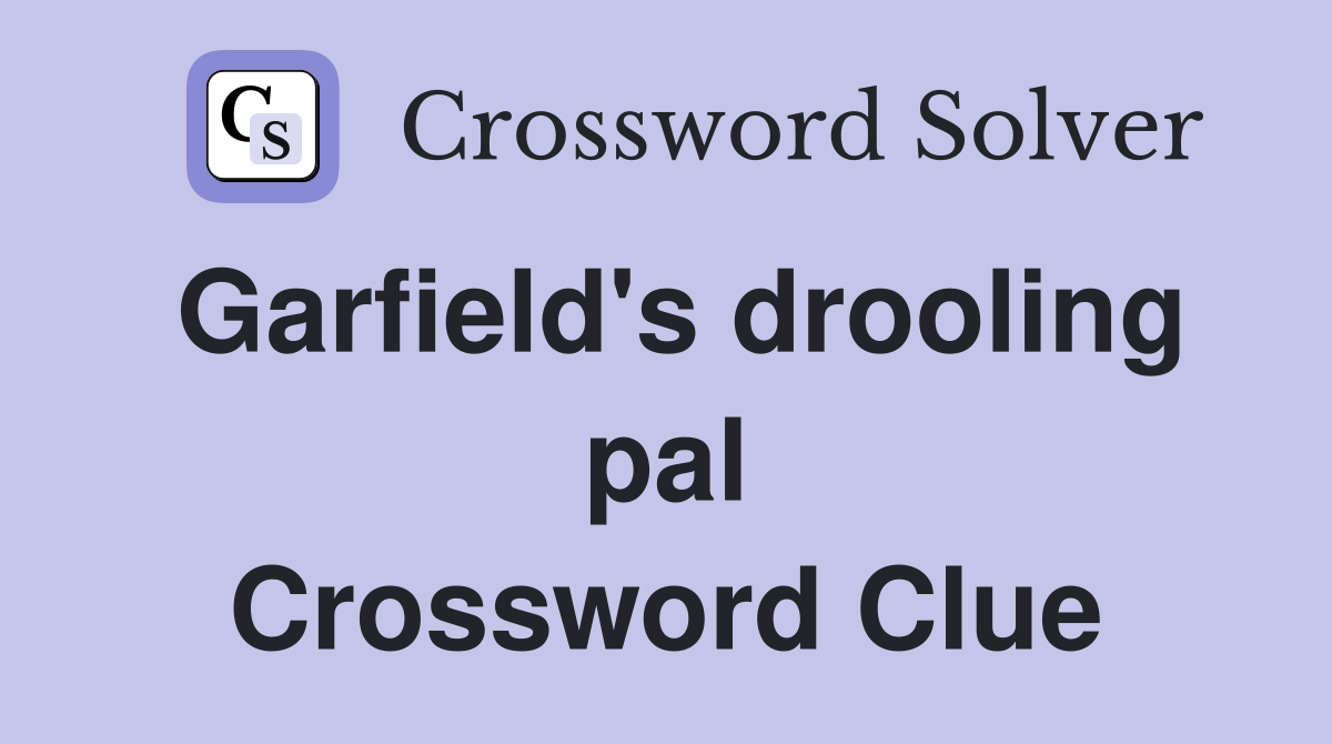 Garfield's drooling pal Crossword Clue