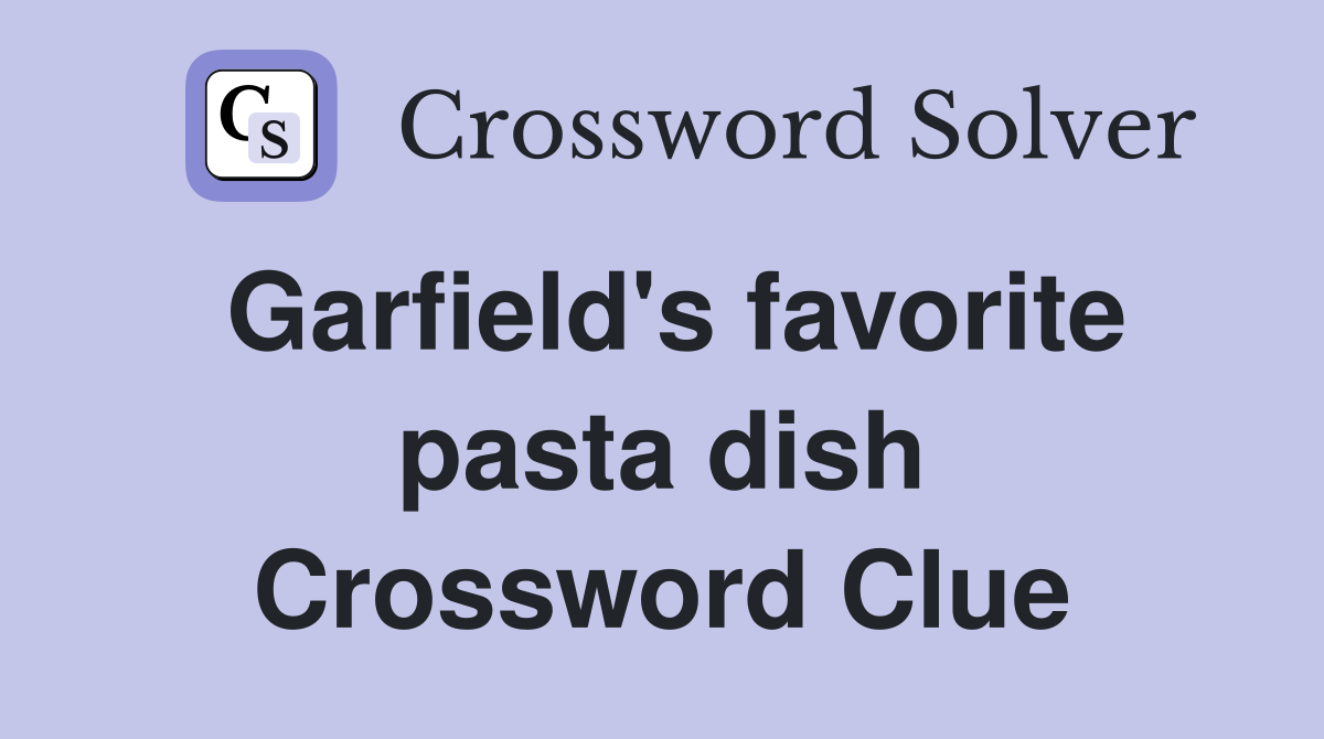 Garfield's favorite pasta dish Crossword Clue