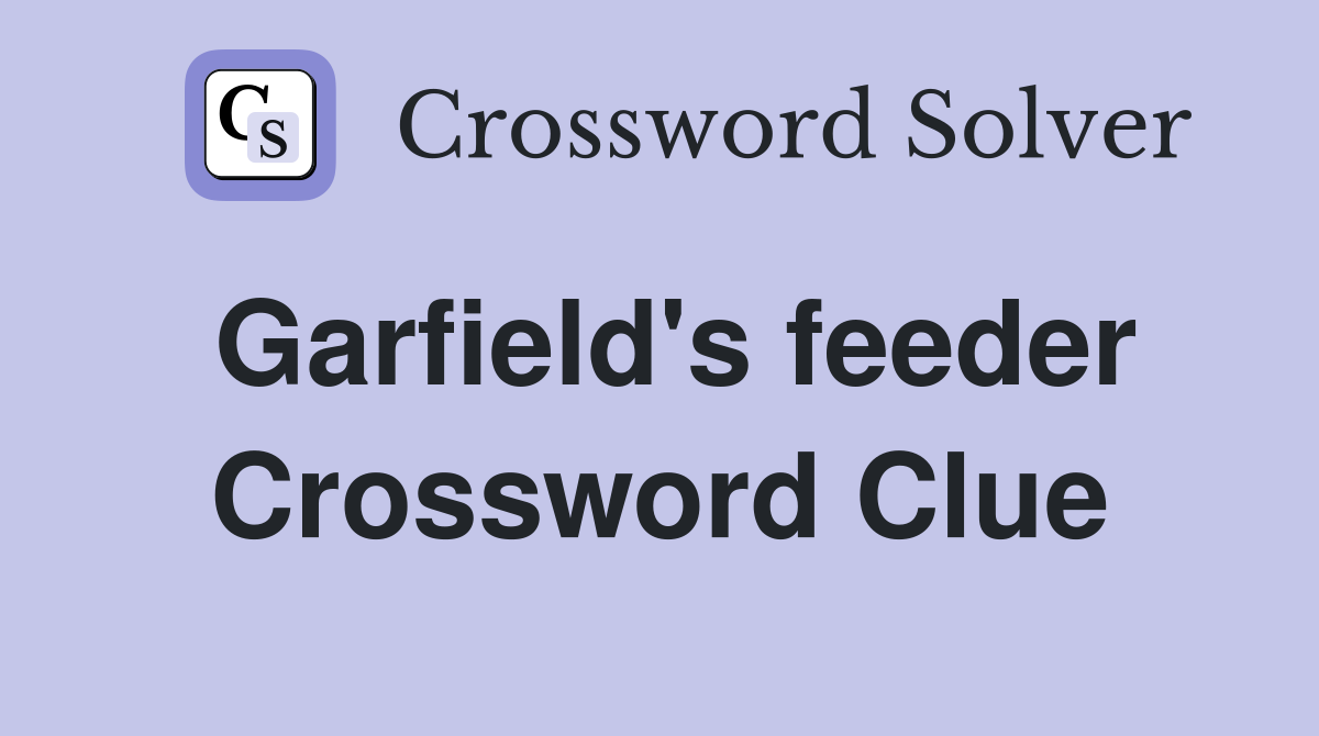 Garfield's feeder Crossword Clue