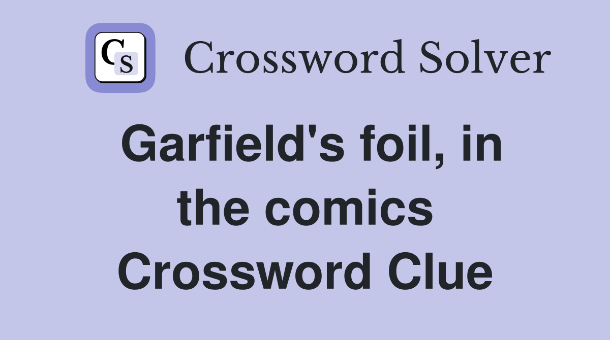 Garfield's foil, in the comics Crossword Clue