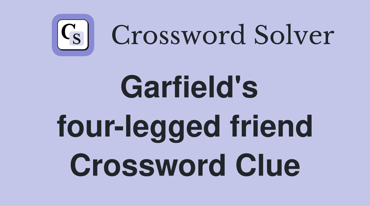 Garfield's four-legged friend Crossword Clue