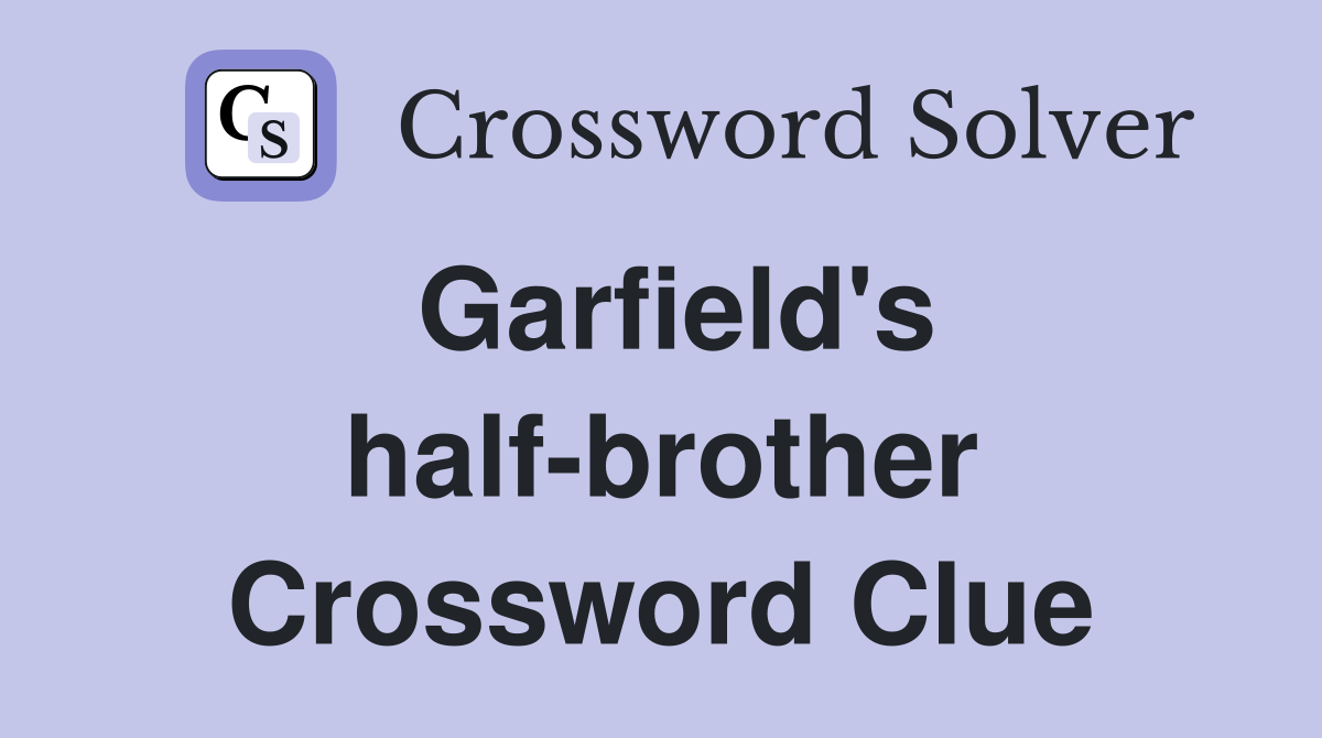 Garfield's half-brother Crossword Clue
