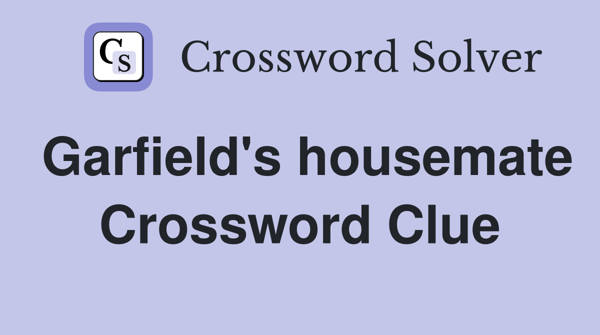 Garfield's housemate Crossword Clue