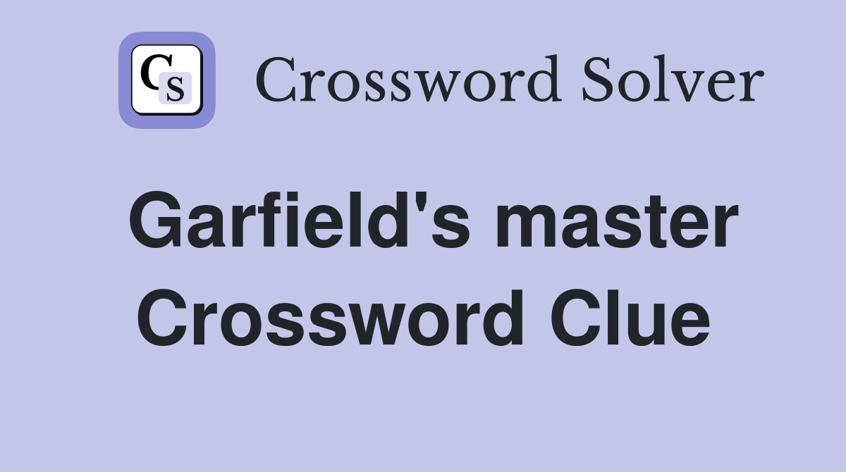 Garfield's master Crossword Clue