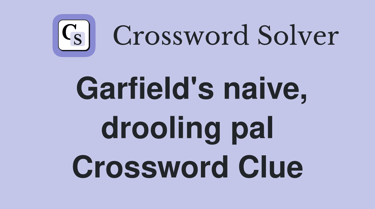 Garfield's naive, drooling pal Crossword Clue