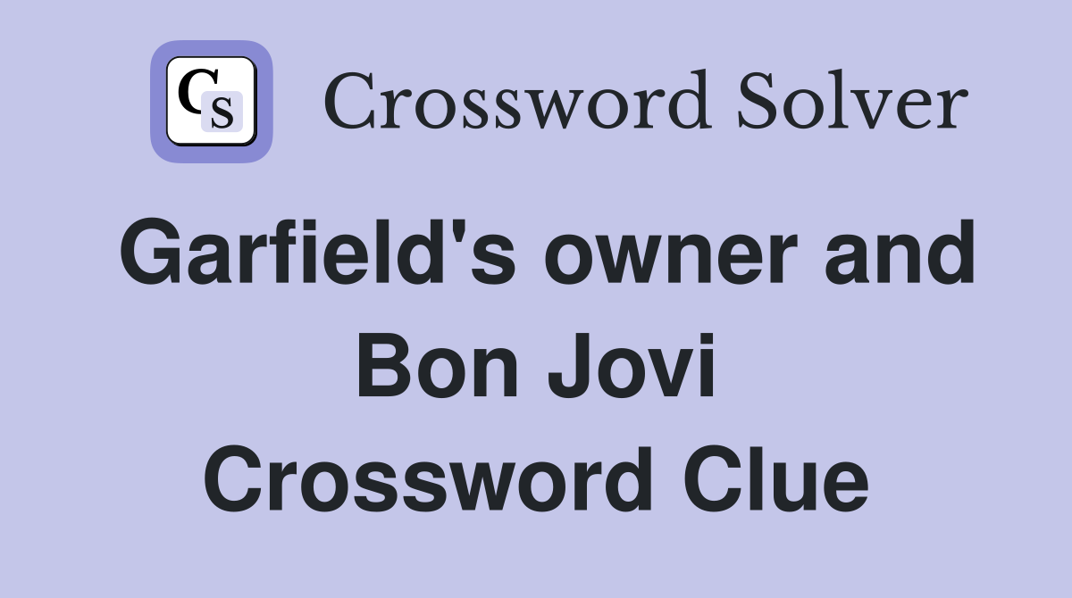 Garfield's owner and Bon Jovi Crossword Clue