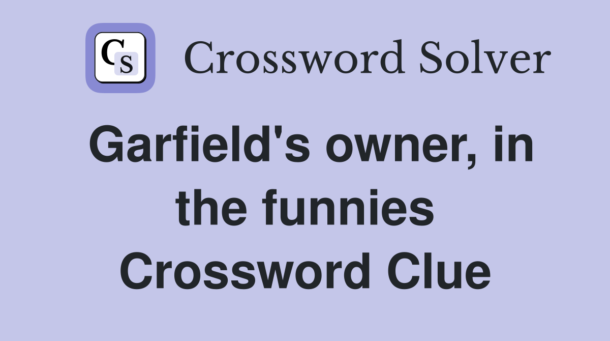 Garfield's owner, in the funnies Crossword Clue