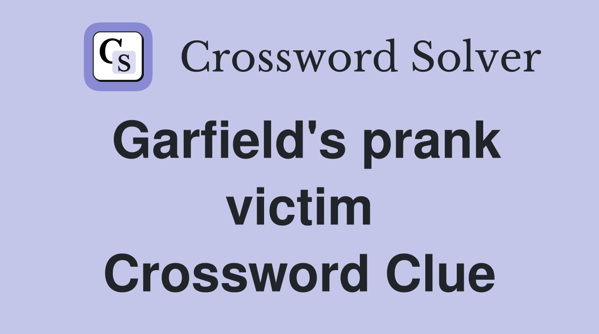 Garfield's prank victim Crossword Clue