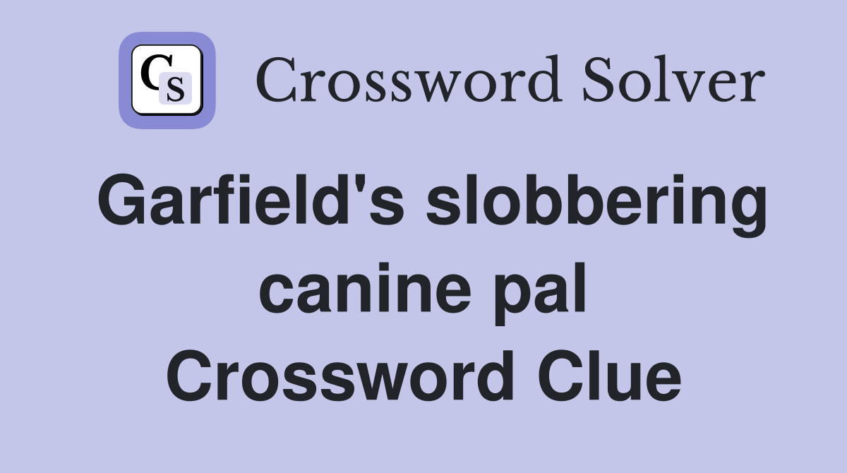 Garfield's slobbering canine pal Crossword Clue