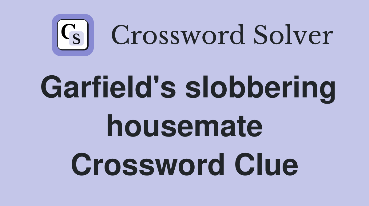 Garfield's slobbering housemate Crossword Clue