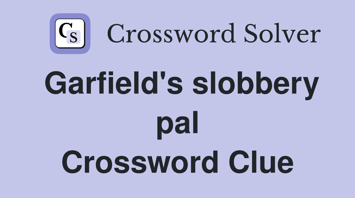 Garfield's slobbery pal Crossword Clue