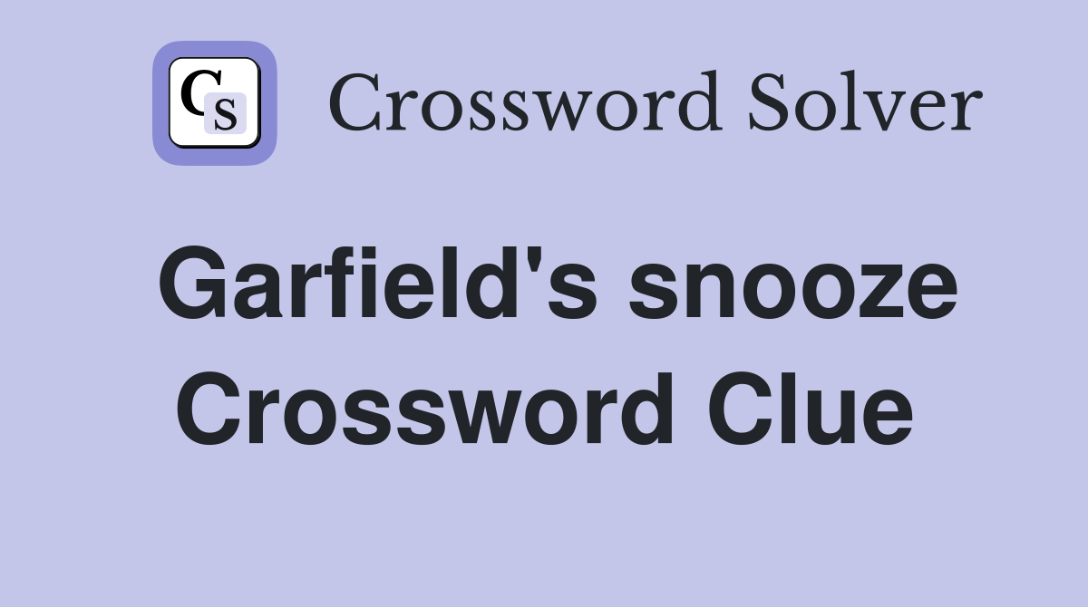 Garfield's snooze Crossword Clue