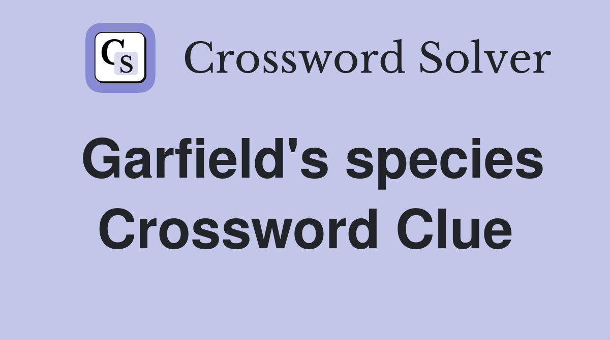 Garfield's species Crossword Clue