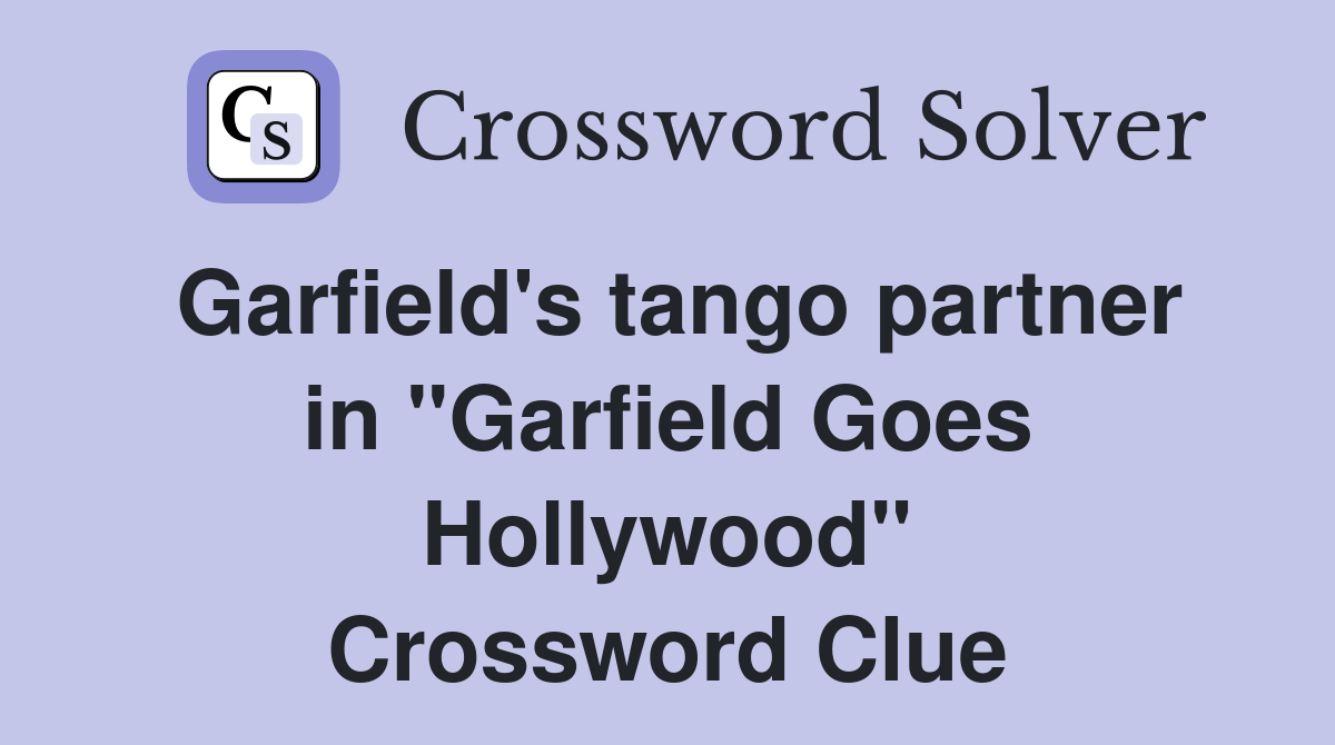 Garfield's tango partner in "Garfield Goes Hollywood" Crossword Clue