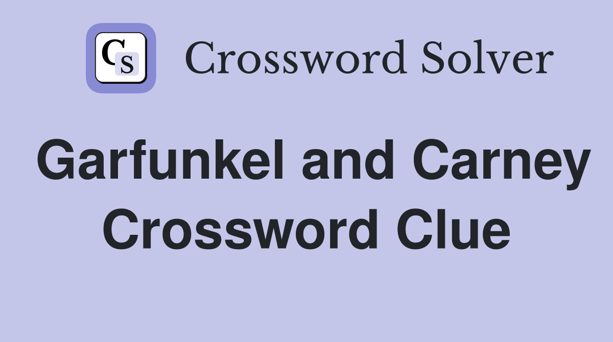 Garfunkel and Carney Crossword Clue