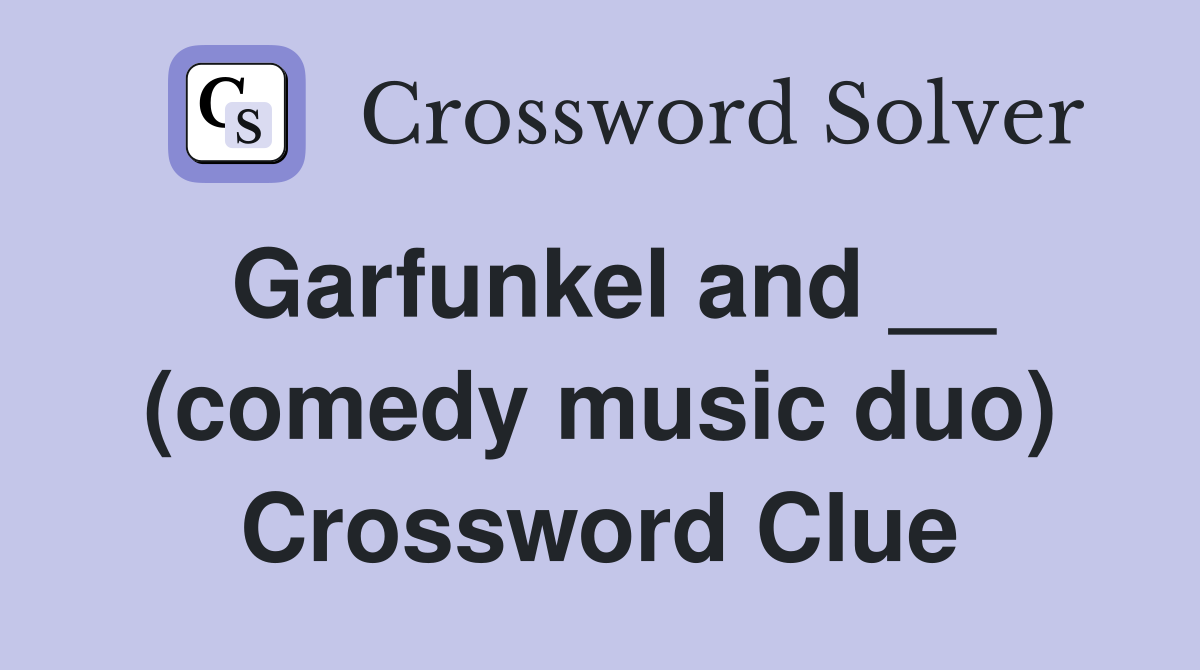 Garfunkel and __ (comedy music duo) Crossword Clue