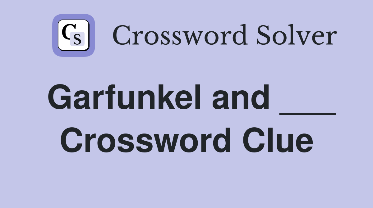 Garfunkel and ___ Crossword Clue