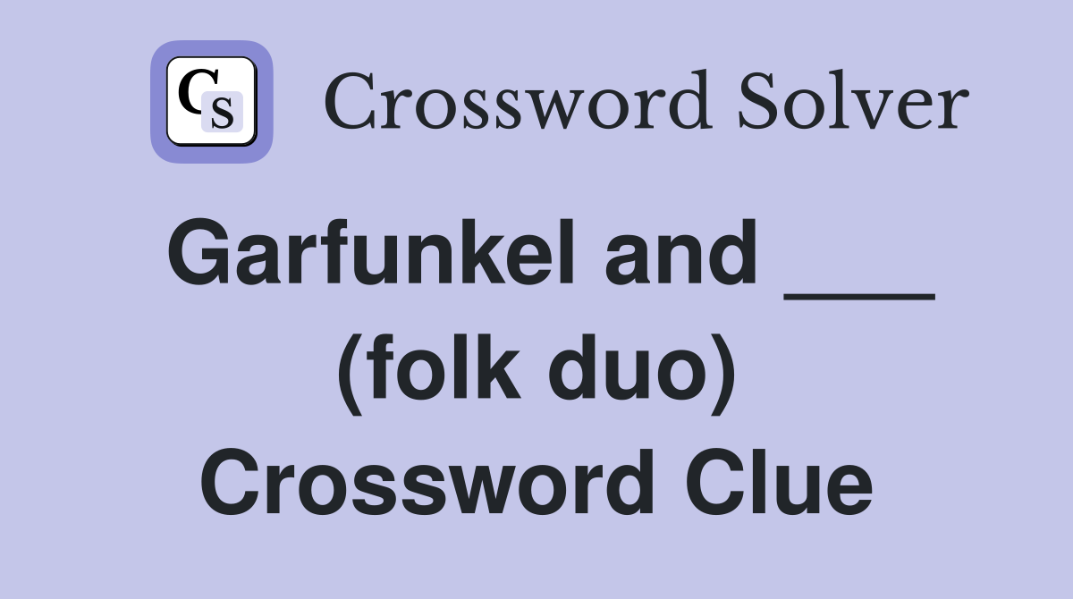 Garfunkel and ___ (folk duo) Crossword Clue