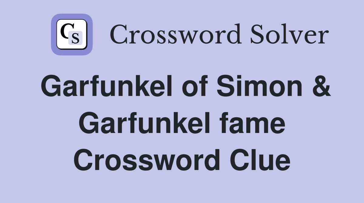 Garfunkel of Simon & Garfunkel fame Crossword Clue