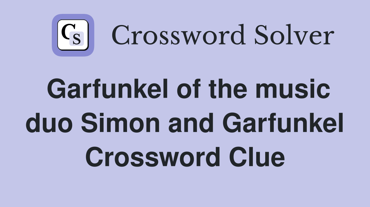 Garfunkel of the music duo Simon and Garfunkel Crossword Clue