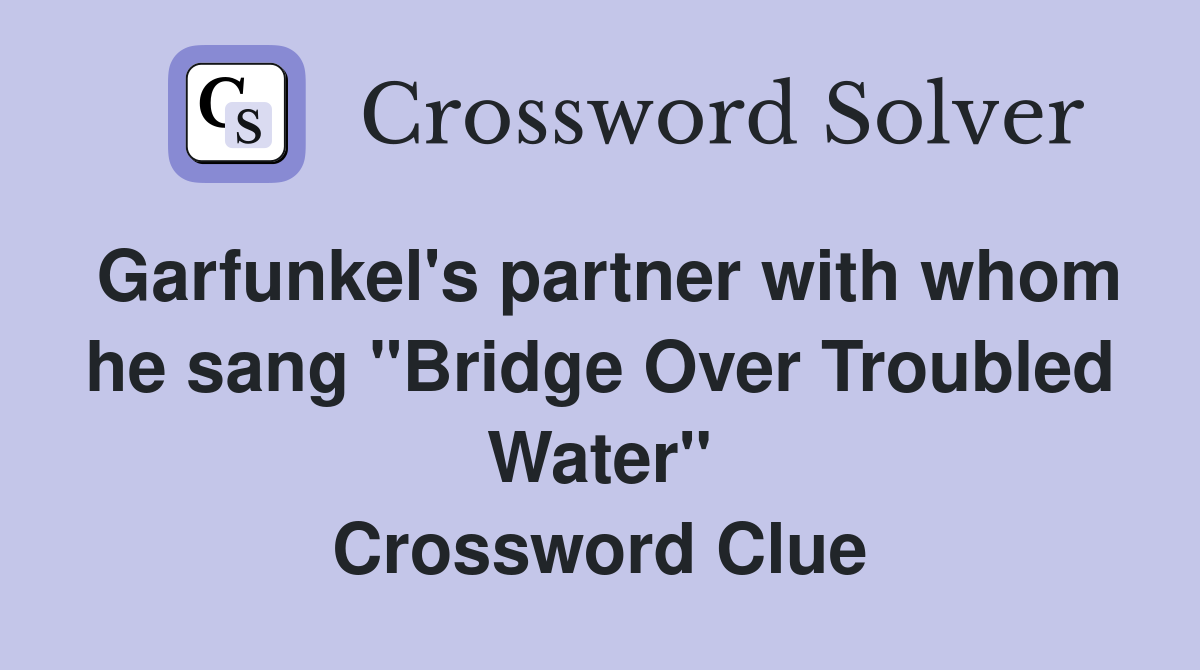 Garfunkel's partner with whom he sang "Bridge Over Troubled Water" Crossword Clue