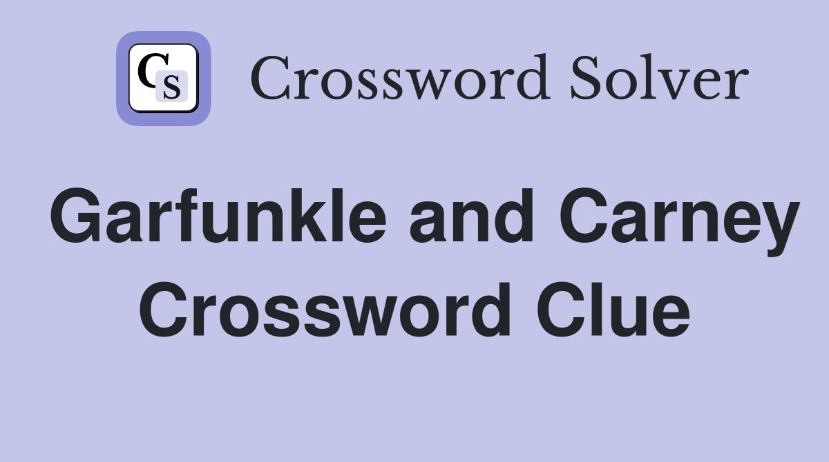 Garfunkle and Carney Crossword Clue