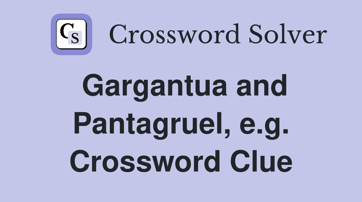 Gargantua and Pantagruel, e.g. Crossword Clue