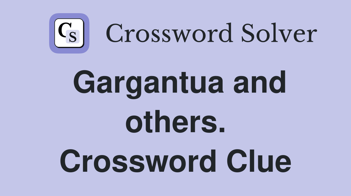 Gargantua and others. Crossword Clue