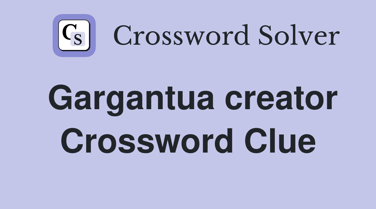 Gargantua creator Crossword Clue