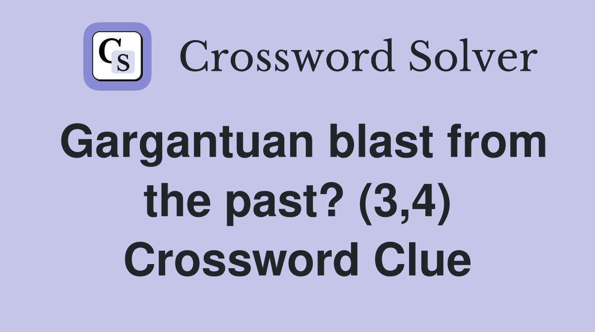 Gargantuan blast from the past? (3,4) Crossword Clue