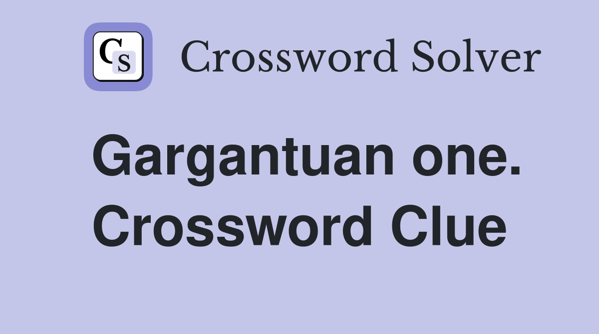 Gargantuan one. Crossword Clue
