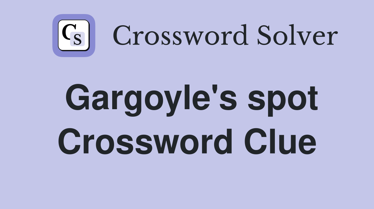 Gargoyle's spot Crossword Clue
