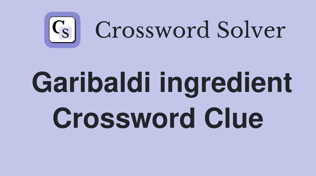 Garibaldi ingredient Crossword Clue