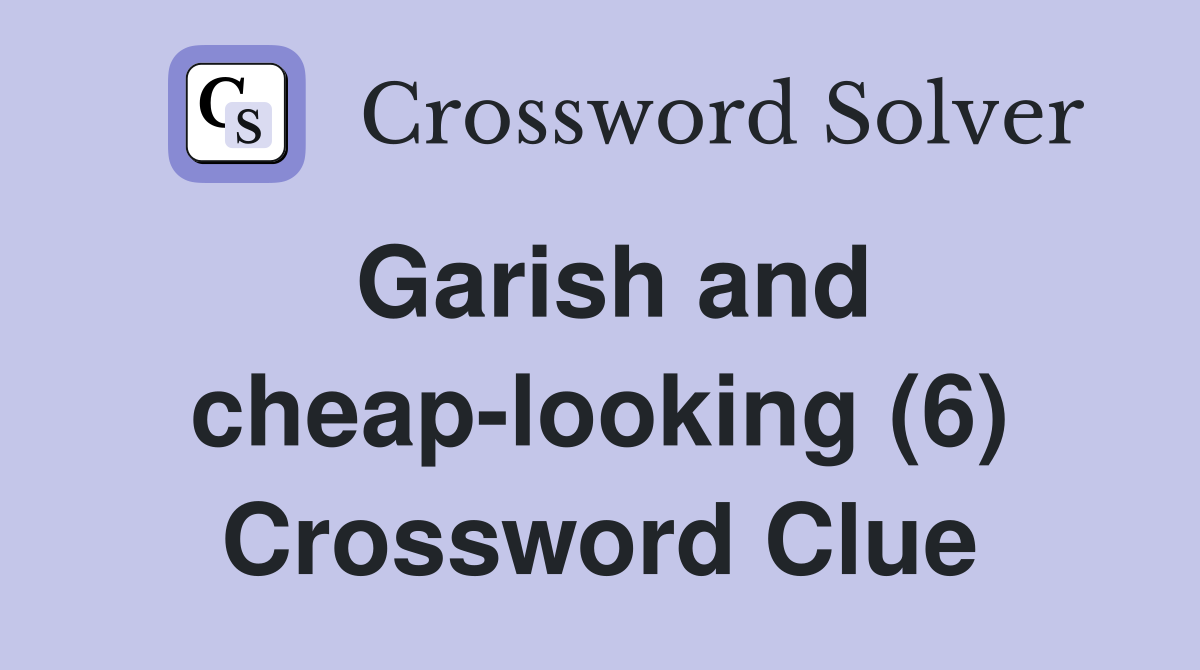 Garish and cheap-looking (6) Crossword Clue