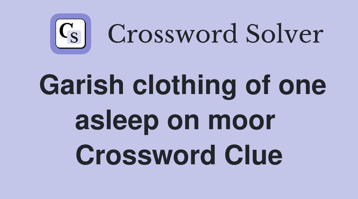 Garish clothing of one asleep on moor  Crossword Clue