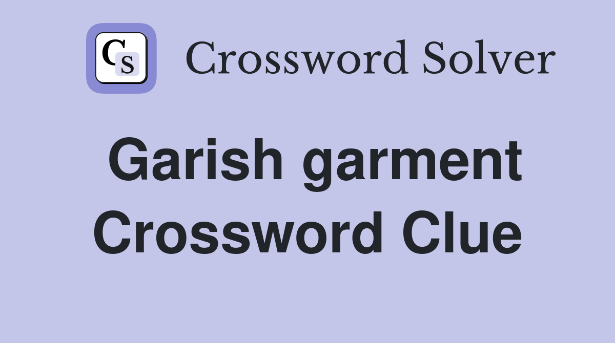 Garish garment Crossword Clue