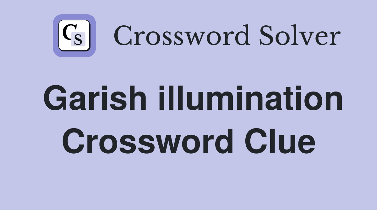 Garish illumination Crossword Clue